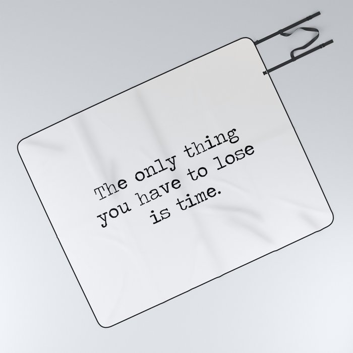 The only thing you have to lose is time - don't waste it. Minimalist Typewriter Motivational time quote  Picnic Blanket