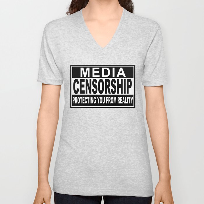 Media Censorship Protecting You From Reality V Neck T Shirt