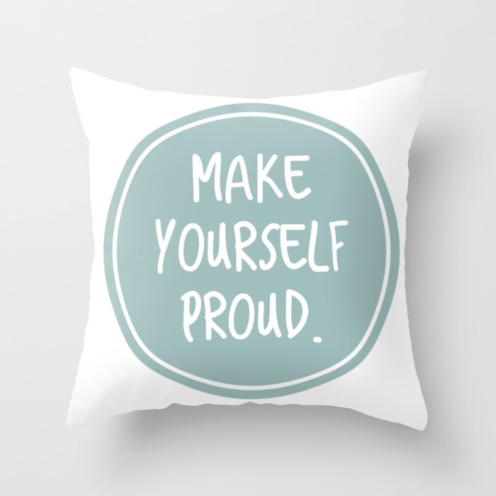 Make yourself proud Throw Pillow