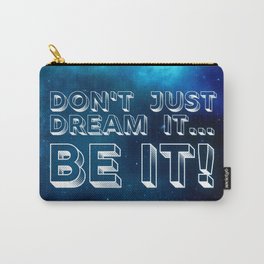 Don't just dream it... BE IT! Carry-All Pouch