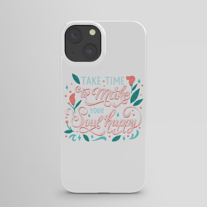 Take Time To Make Your Soul Happy iPhone Case
