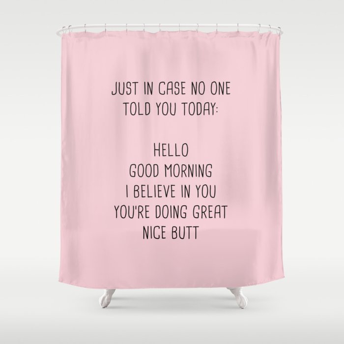 Just in case no one told you today: hello Shower Curtain