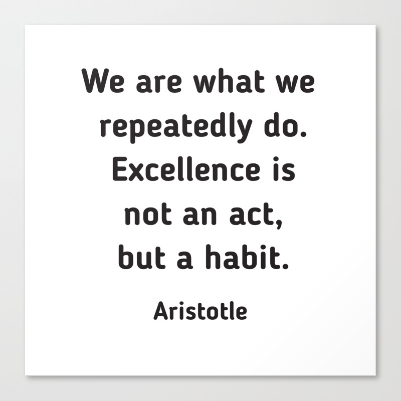 Excellence Is A Habit Aristotle Quote Canvas Print By Myrainbowlove Society6 Excellence Is A Habit Aristotle Quote Canvas Print By Myrainbowlove Society6