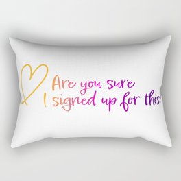 Are you sure I signed up for this? Rectangular Pillow
