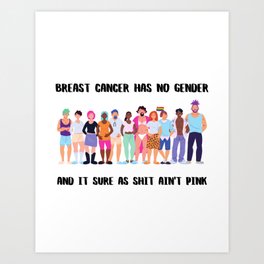 Breast Cancer Has No Gender Art Print