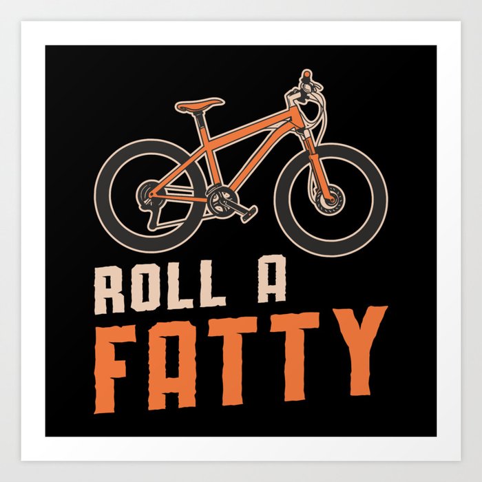 Fat Bike Roll A Fatty Mountain Bike Biker Biking Art Print