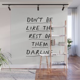 Don't Be Like the Rest of Them Darling Wall Mural