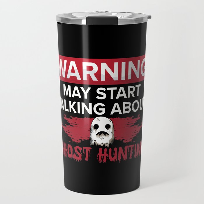 Warning My Start Talking Ghost Hunting Hunt Hunter Travel Mug