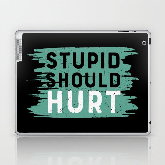 Stupid Should Hurt Laptop & iPad Skin