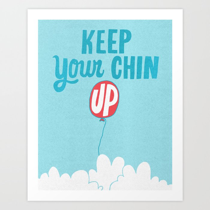 Keep Your Chin Up Art Print