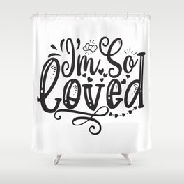 I’m So Loved Shower Curtain