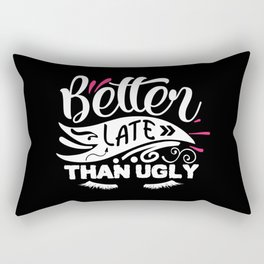 Better Late Than Ugly Funny Beauty Quote Rectangular Pillow