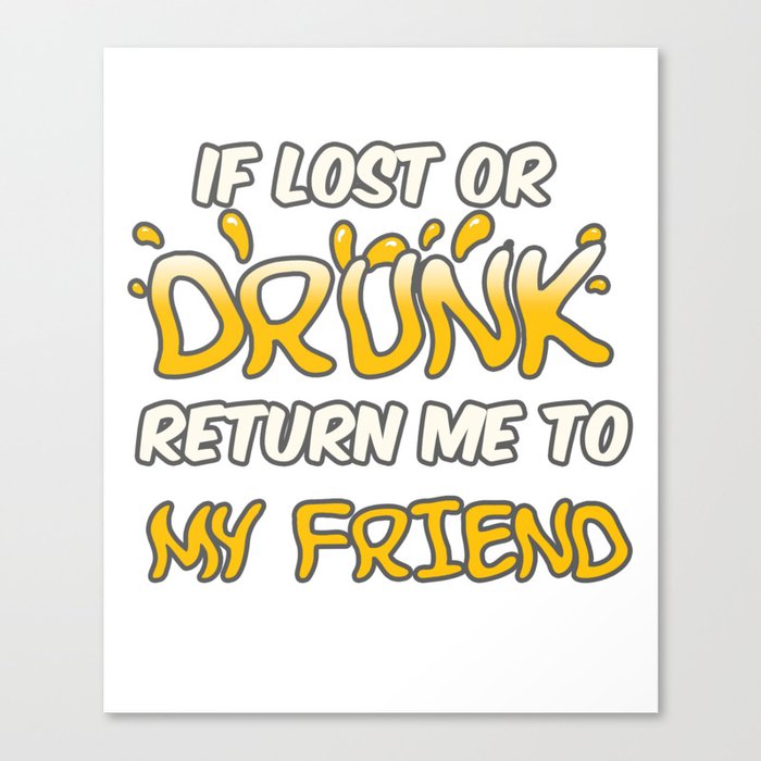 If lost or Drunk Return me to My friend Canvas Print