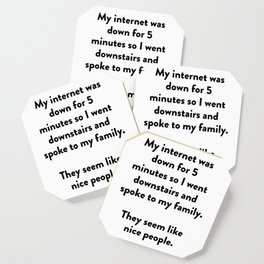 My internet was down for 5 minutes so I went downstairs and spoke to my family. Coaster | Black And White, Graphicdesign, Quote, Funny, Typography, Digital, Oil, Ink 