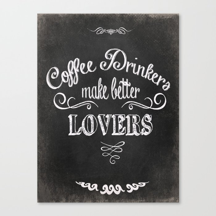COFFEE QUOTE - COFFEE DRINKERS MAKE BETTER LOVERS Canvas Print
