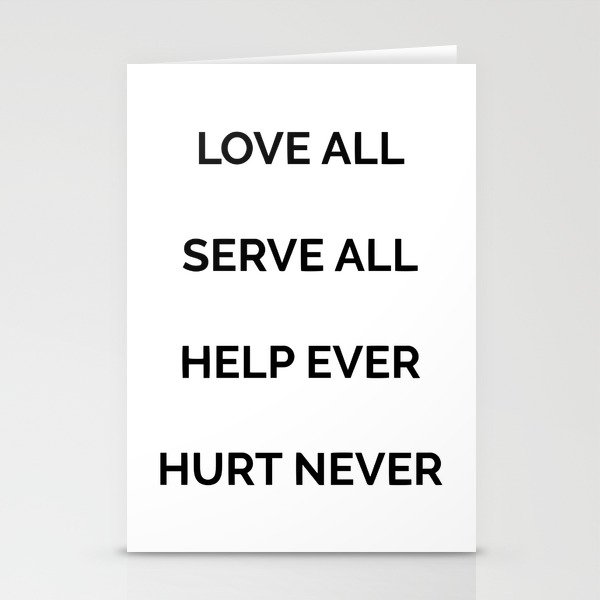 Love all, serve all, help ever, hurt never Stationery Cards by