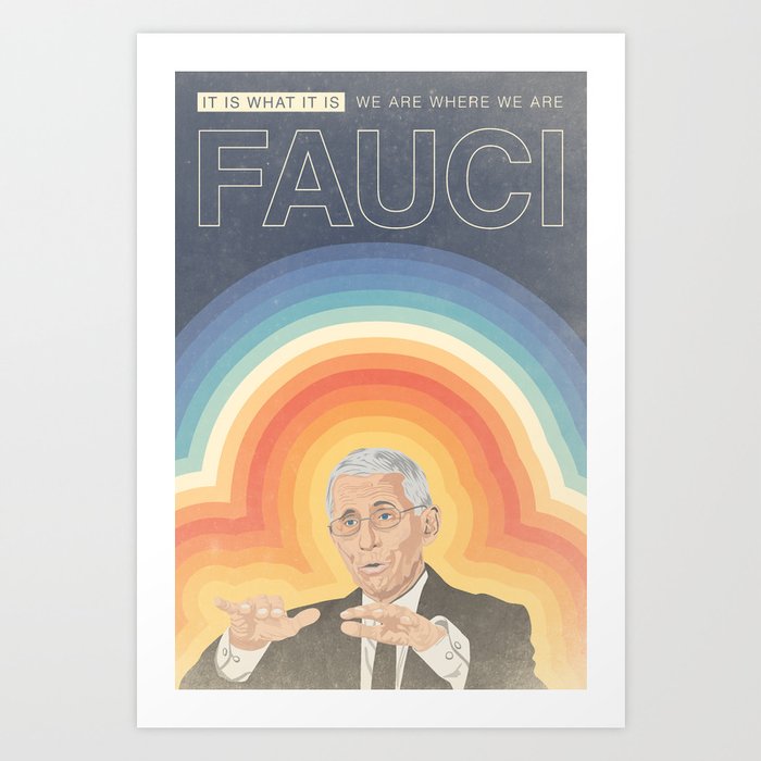 Fauci - It Is What It Is Art Print