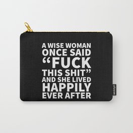 A Wise Woman Once Said Fuck This Shit (Black) Carry-All Pouch