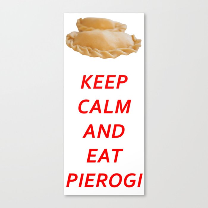 KEEP CALM AND EAT PIEROGI Canvas Print