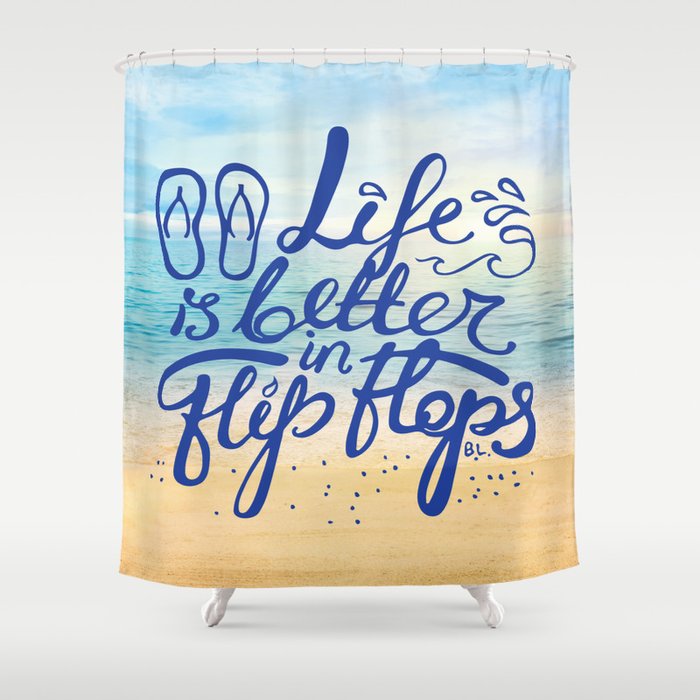 Life is better in Flip Flops Shower Curtain