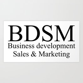 BDSM - Business development sales &marketing Art Print