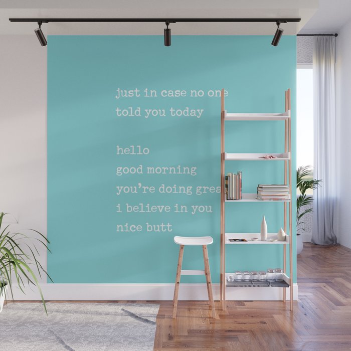 Just in case no one told you today - hello / good morning / you're doing great / I believe in you Wall Mural
