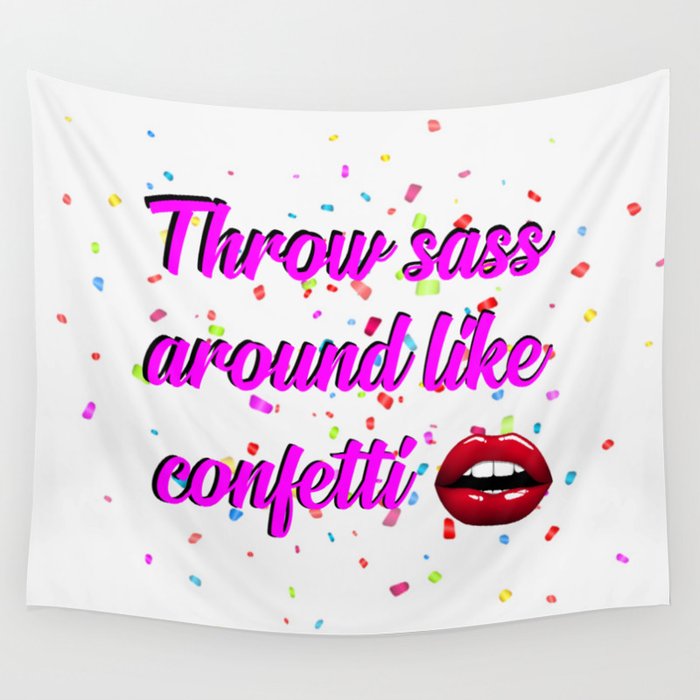 Download throw sass around like confetti funny quotes Wall Tapestry ...
