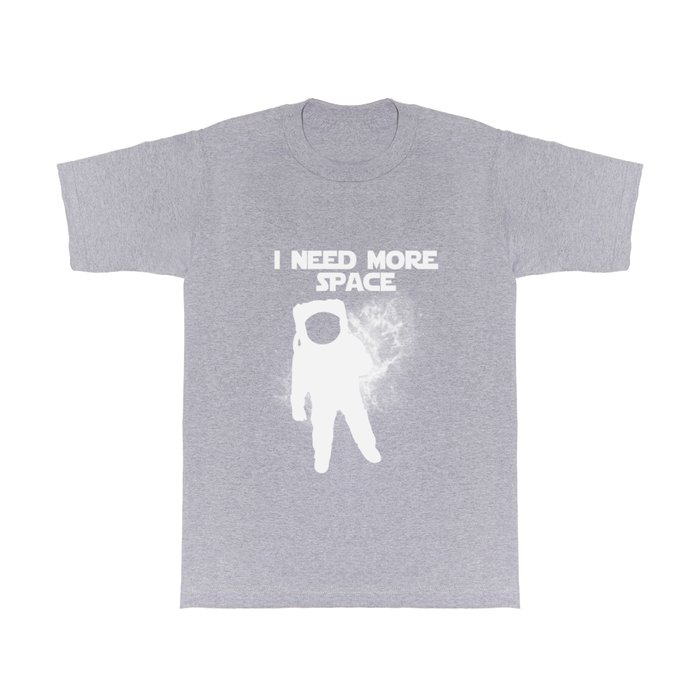 I need more Space T Shirt