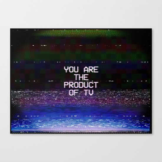 You Are The Product of TV Canvas Print