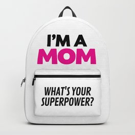 I'M A MOM WHAT'S YOUR SUPERPOWER? Backpack