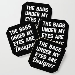 Bags Under My Eyes Designer Funny Fashion Quote Coaster