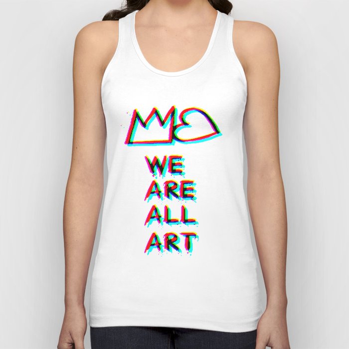 WE are ALL art!:)  Tank Top