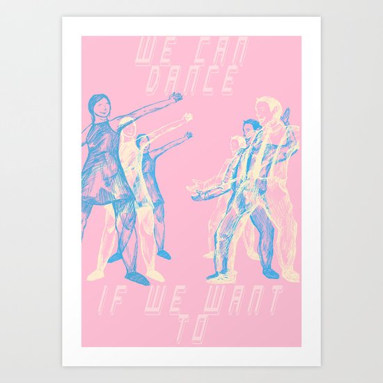 We Can Dance If We Want To Art Print
