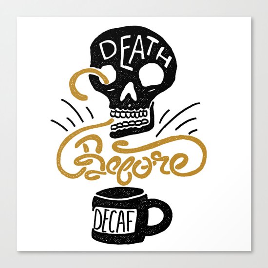 Death Before Decaf! Canvas Print