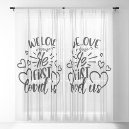 We Love Because He First Loved Us Sheer Curtain