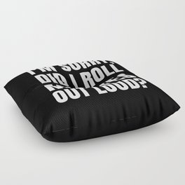 I'm Sorry Did I Roll My Eyes Out Loud (Black) Floor Pillow