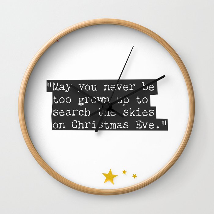 May you never be too grown up to search the skies on Christmas Eve. 2 Wall Clock