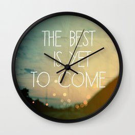 The Best Is Yet To Come Wall Clock