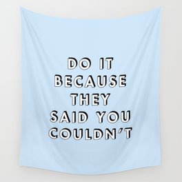 Do It Because They Said You Couldn't Wall Tapestry | Typography, Inspiration, Minimalism, Graphicdesign, Encouragement, Blue, Motivational, Ink, Motivation, Bright 
