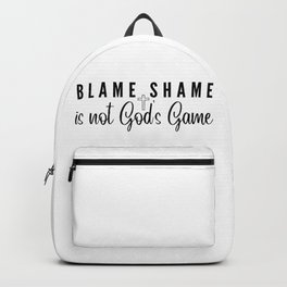 Blame Shame is Not God’s Game Backpack
