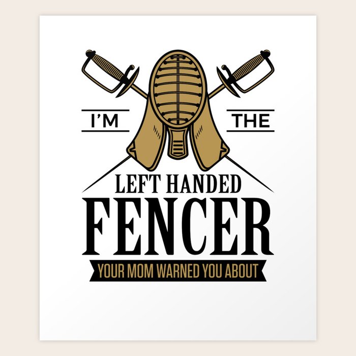 I'm The Left Handed Fencer Funny Fencing Saying Art Print by ClssyGoods