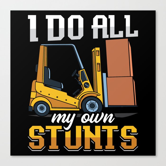 Forklift Operator I Do All My Own Stunts Driver Canvas Print
