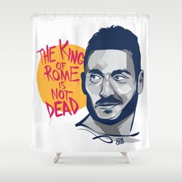 Francesco Totti - The King of Rome is not dead Shower Curtain
