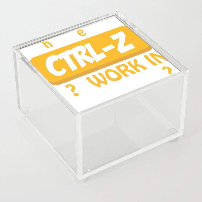 Why Doesn´t CTRL-Z Work In Real Life? Acrylic Box