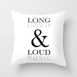 Long Shower and Loud Music Throw Pillow