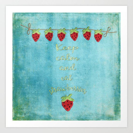 Keep calm and eat strawberries I Fruit Food Strawberry Art Print