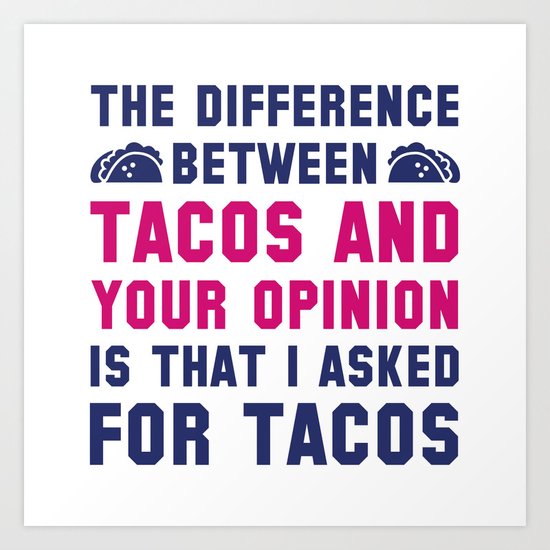 Tacos And Your Opinion Art Print