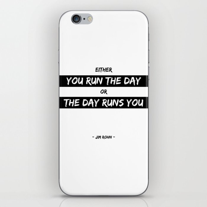 Either you run the day or the day runs you - Jim Rohn - Motivational Quote iPhone Skin
