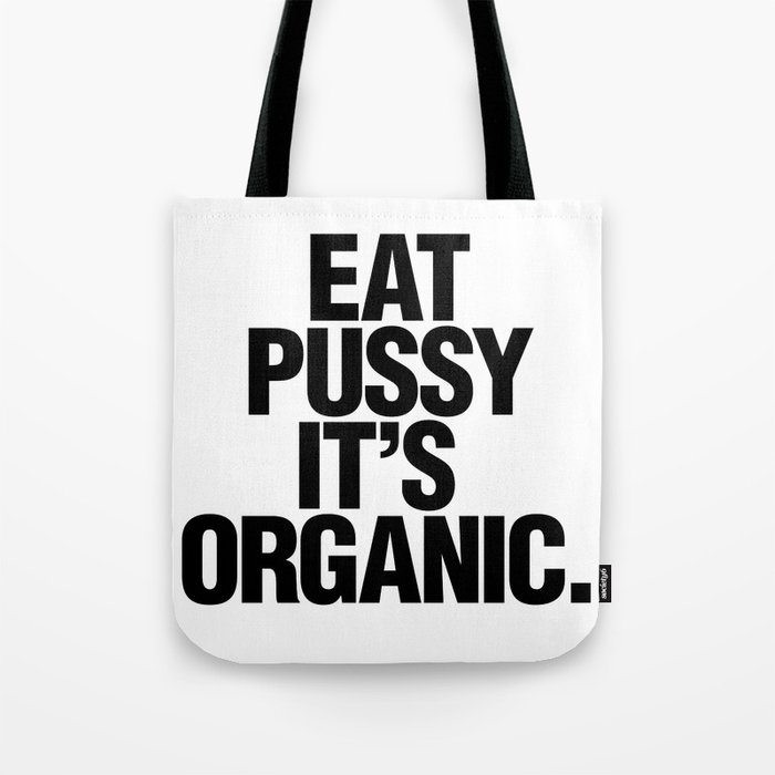 Eat pussy, it's organic Tote Bag