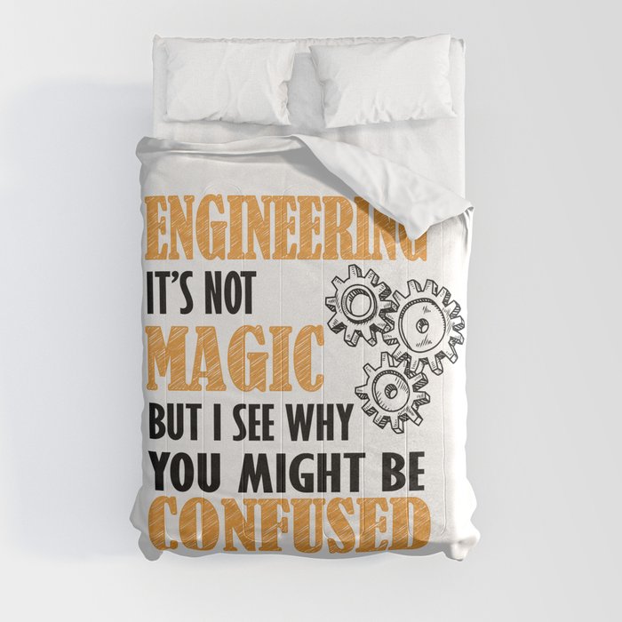 Engineering - It's not Magic But I See Why You Might Be Confused Comforter